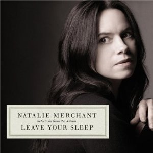 Artwork of Natalie Merchant's latest release Leave Your Sleep, featuring Hazmat Modine on 2 songs